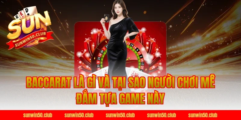 Baccarat Là Gì Và Tại Sao Người Chơi Mê Đắm Tựa Game Này