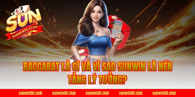 Baccarat Là Gì Và Vì Sao Sunwin Là Nền Tảng Lý Tưởng?