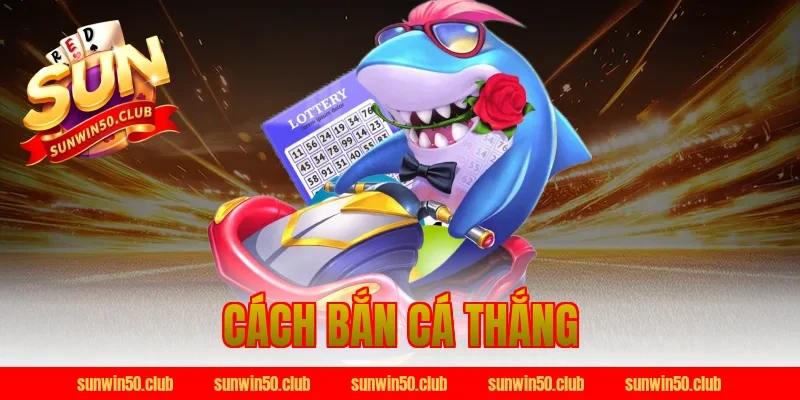 cách bắn cá thắng