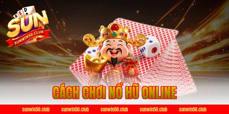 cách chơi nổ hũ online