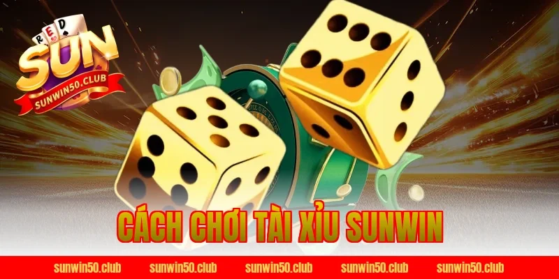 cách chơi tài xỉu sunwin