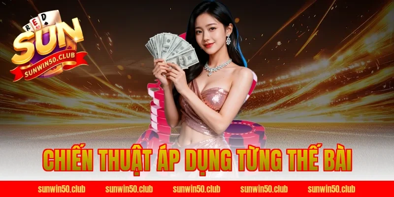 Chiến thuật áp dụng từng thế bài tại Sunwin