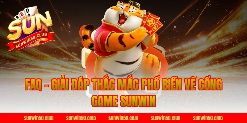 FAQ – Giải đáp thắc mắc phổ biến về cổng game Sunwin