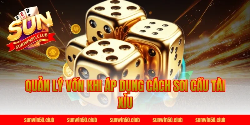 Quản Lý Vốn Khi Áp Dụng Cách Soi Cầu Tài Xỉu Tại Sunwin